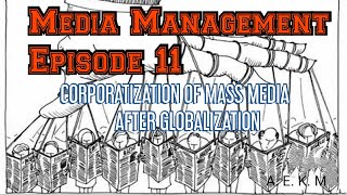 Corporatization of Mass Media After Globalization Episode 11 Media Management [upl. by Telimay]