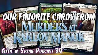 Our Favorite New Cards from Murders at Karlov Manor  Geek n Speak Podcast 34  MTG EDH MKM [upl. by Ettelracs]