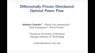 Vladimir Dvorkin Differentially Private Distributed Optimal Power Flow [upl. by Aretak]