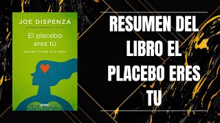 RESUMEN DEL LIBRO EL PLACEBO ERES TU DE JOE DISPENZA [upl. by Aynek]