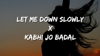 Let Me Down Slowly X Kabhi Jo Badal Barse Lyrics [upl. by Divadnhoj]