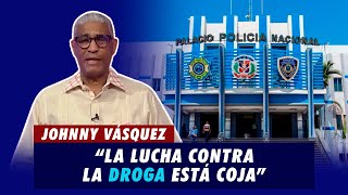 Johnny Vásquez quotLa lucha contra la droga está coja en el paísquot  El Garrote [upl. by Vaenfila698]