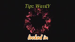 Tipz Wavey  Locked In Official Audio [upl. by Leinaj467]