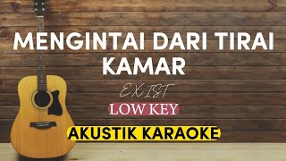 MENGINTAI DARI TIRAI KAMAR  EXIST  AKUSTIK KARAOKE  LOW KEY [upl. by Clerk]