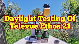 Daylight Testing Of Televue Ethos 21mm 100 Degrees Eyepiece amp Nagler 31mm 82 Degrees Type 5 Eyepiece [upl. by Annabella]