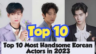 Top 10 Most Handsome Korean Actors in 2023  2024 [upl. by Enecnarf]