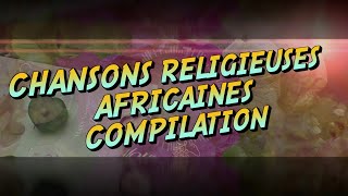 Meilleures Chansons et Louanges Religieuses Africaines [upl. by Idnam]