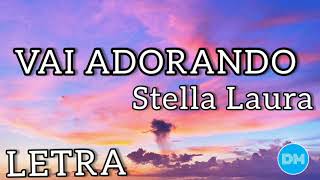 VAI ADORANDO com letra  STELLA LAURA [upl. by Dronel591]