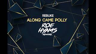 Rebuke  Along Came Polly Roe Hyams Rework [upl. by Hazelton907]