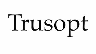 How to Pronounce Trusopt [upl. by Brittan296]