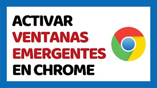 Cómo Activar Ventanas Emergentes en Google Chrome [upl. by Vivian593]