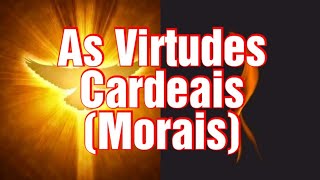 As Virtudes Morais Cardeais [upl. by Lovash651]