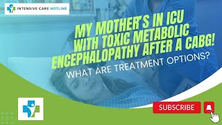 My Mothers in ICU with Toxic Metabolic Encephalopathy After a CABG What are Treatment Options [upl. by Lorri706]