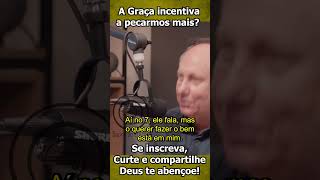 83 A graça incentiva a pecar mais leg Pr Lamartine Posella podcast [upl. by Sherburne129]