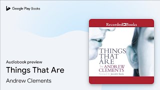 Things That Are by Andrew Clements · Audiobook preview [upl. by Tavish]