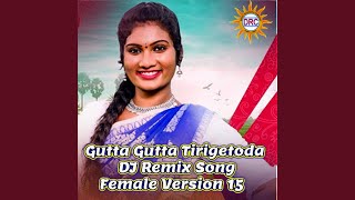 Gutta Gutta Tirigetoda DJ Remix Song Female Version 15 [upl. by Yerhpmuh]