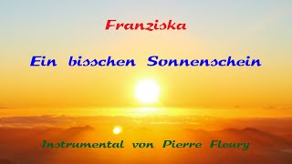 Ein bisschen Sonnenschein  Franziska  Instrumental von Pierre Fleury [upl. by Netsreik]