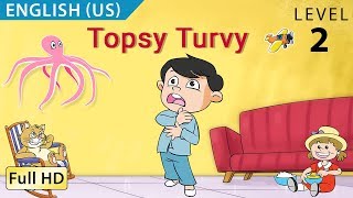 Topsy Turvy  Learn English US  Story for Children quotBookBoxcomquot [upl. by Settera741]