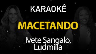 Macetando  Ivete Sangalo Ludmilla Karaokê Version [upl. by Mail]