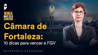 Câmara de Fortaleza 10 dicas para vencer a FGV [upl. by Aynahs]