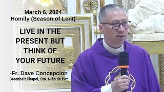 LIVE IN THE PRESENT BUT THINK OF YOUR FUTURE  Homily by Fr Dave Concepcion on March 6 2024 [upl. by Dnarud]