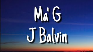 J Balvin  Ma G Lyrics [upl. by Nyrol]