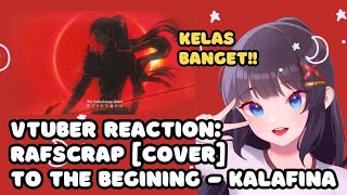 VTuber ID Reacts to  quotTo the Beginning  Kalafinaquot ver RafScrap [upl. by Yecart]