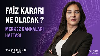 Faiz Kararı Ne Olacak   Merkez Bankaları Haftası  Ekin Çınar  Tacirler Yatırım [upl. by Beniamino848]