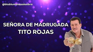 Señora de Madrugada Letra Tito Rojas [upl. by Tlevesor150]