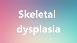 Skeletal dysplasia  Medical Definition and Pronunciation [upl. by Boyes966]