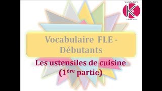 Vidéo n°4  Ustensiles de cuisine 1 [upl. by Lamonica]