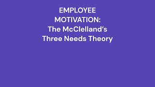 The McClelland’s Three Needs Theory for Employee Motivation [upl. by Stacie176]