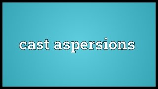 Cast aspersions Meaning [upl. by Yerfoeg]