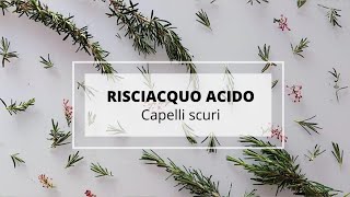 Risciacquo acido per esaltare i riflessi scuri decotto al rosmarino Haircare routine total natural [upl. by Carmita]