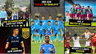 India U20 failed to qualifySAFF U17 Champ FinalMohun Bagans ACL 2 match in dangerNEUFC 11 KBFC [upl. by Anaehr142]