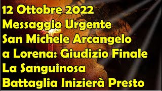 12102022 Messaggio San Michele Arcangelo a Lorena Giudizio Finale e Sanguinosa Battaglia Presto [upl. by Anire]