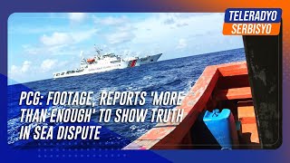 PCG Footage reports more than enough to show truth in sea dispute  TeleRadyo Serbisyo [upl. by Lange]