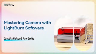 How to Master CrealityFalcon2 Pro Camera with LightBurn Software [upl. by Gelman369]