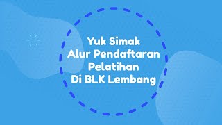 Alur Pendaftaran Pelatihan di BLK Lembang [upl. by Shandra972]