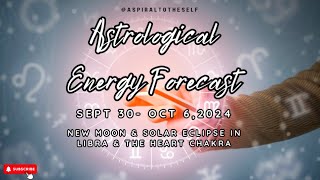 Astrological Energy Forecast Sept 30 Oct 6 2024 New Moon amp Solar Eclipse in Libra amp The ❤️ Chakra [upl. by Hibbert]