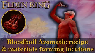 Elden Ring  Bloodboil Aromatic recipe and crafting materials farming locations [upl. by Meece]