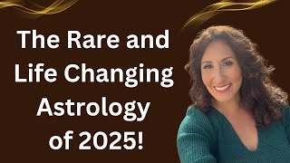 The Rare and Life Changing Astrology of 2025 [upl. by Noryd953]