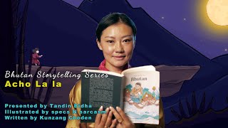 Acho Lala  Folktales of Bhutan  Bhutan Storytelling Series  12 [upl. by Ayotel]