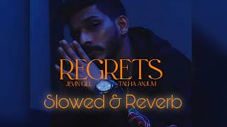 Regrets  Talha Anjum  Jevin Gill  Slowed amp Reverb  Lyrics [upl. by Bernadina]