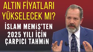 Altın fiyatları yükselecek mi 2025te altın fiyatları ne olacak İslem Memişten çarpıcı tahmin [upl. by Gnolb736]