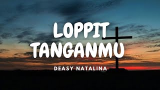 LOPPIT TANGANMU  DEASY NATALINA LAGU ROHANI BATAK [upl. by Zedecrem732]