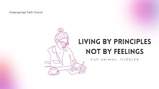 Living by principles not by feelings Full sermon 110824 [upl. by Asseralc]