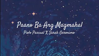 Piolo Pascual X Sarah Geronimo  Paano Ba Ang Magmahal Lyrics [upl. by Mathur329]