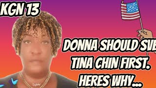 KGN 13 DONNA SHOULD SVE TINA FIRST HERES WHY [upl. by Aicad]