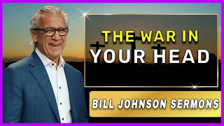 Bill Johnson Sermon  July 10 2022  The War in Your Head [upl. by Widera]